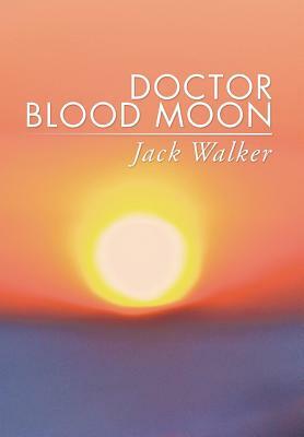 Doctor Blood Moon by Jack Walker