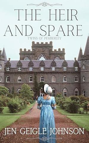 The Heir and Spare: Twins of Pemberley by Jen Geigle Johnson, Jen Geigle Johnson