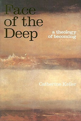 Face of the Deep: A Theology of Becoming by Catherine Keller