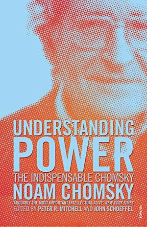 Understanding Power: The Indispensable Chomsky by Noam Chomsky