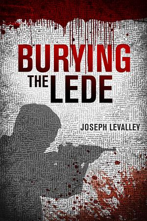 Burying the Lede by Joseph LeValley