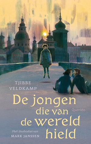 De jongen die van de wereld hield by Tjibbe Veldkamp