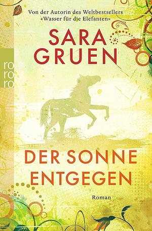 Der Sonne entgegen: Roman by Sara Gruen