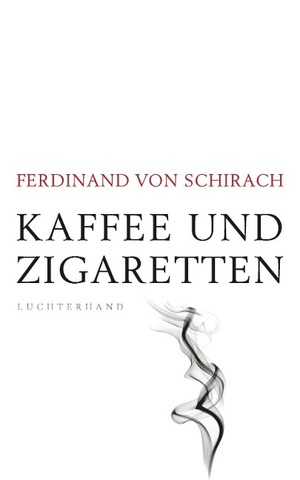 Kaffee und Zigaretten by Ferdinand von Schirach