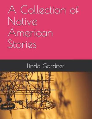 A Collection of Native American Stories by Linda Gardner