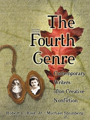The Fourth Genre: Contemporary Writers Of/On Creative Nonfiction by Robert L. Root Jr.
