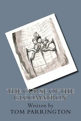 The Curse of the Gloomatron by Tom Parrington