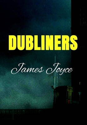 Dubliners James Joyce by James Joyce