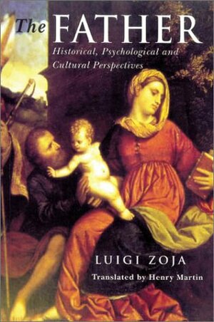 The Father: Historical, Psychological, And Cultural Perspectives by Luigi Zoja