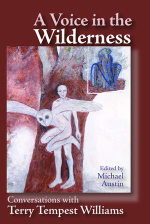 A Voice in the Wilderness: Conversations with Terry Tempest Williams by Michael Austin, Terry Tempest Williams
