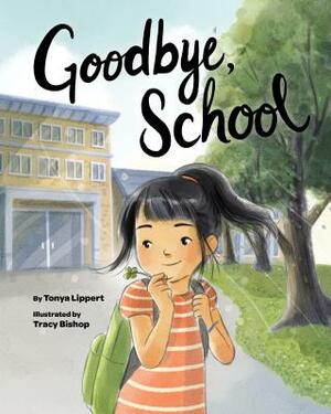Goodbye, School by Tonya Lippert