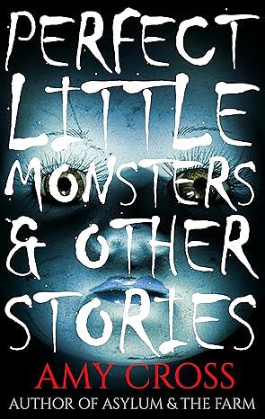 Perfect Little Monsters and Other Stories by Amy Cross