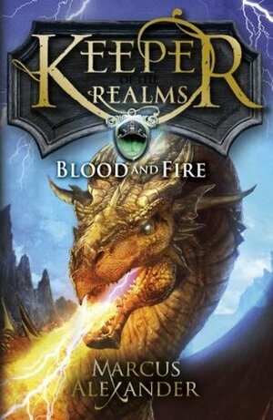Keeper of the Realms: Blood and Fire by Marcus Alexander