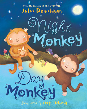 Night Monkey Day Monkey by Lucy Richards, Julia Donaldson