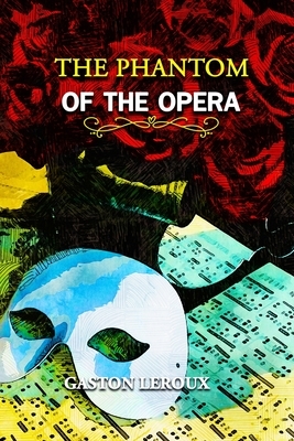 The Phantom of the Opera: Annotated by Gaston Leroux