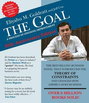 The Goal: A Process of Ongoing Improvement - 30th Aniversary Edition by Jeff Cox, Eliyahu M. Goldratt