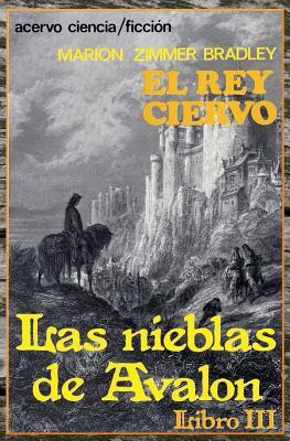 El Rey Ciervo: Libro 3 de Las Nieblas de Avalon by Marion Zimmer Bradley