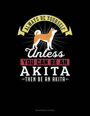 Always Be Yourself Unless You Can Be an Akita Then Be an Akita: 6 Columns Columnar Pad by Blue Cloud Novelty