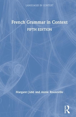 French Grammar in Context by Margaret Jubb, Annie Rouxeville