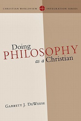 Doing Philosophy as a Christian by Garrett J. Deweese