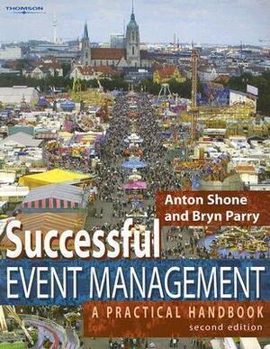 Successful Event Management: A Practical Handbook by Anton Shone, Bryn Parry