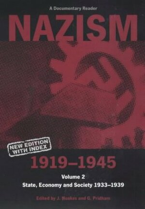 Nazism 1919-1945, Volume 2: State, Economy and Society, 1933-1939 : A Documentary Reader by Jeremy Noakes, Geoffrey Pridham