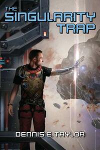 The Singularity Trap by Dennis E. Taylor