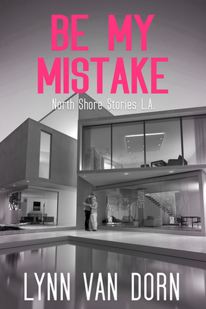 Be My Mistake by Lynn Van Dorn