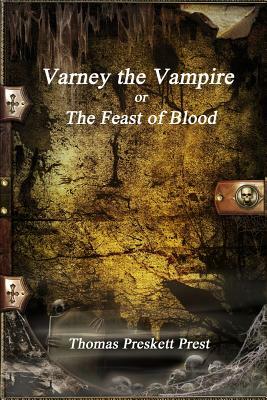 Varney the Vampire or; The Feast of Blood by Thomas Preskett Prest