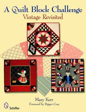 A Quilt Block Challenge: Vintage Revisited by Mary Kerr