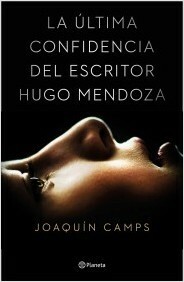 La última confidencia del escritor Hugo Mendoza by Joaquín Camps