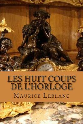 Les huit coups de L'horloge by Maurice Leblanc