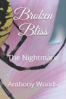 Broken Bliss: The Nightmare by Anthony Woods