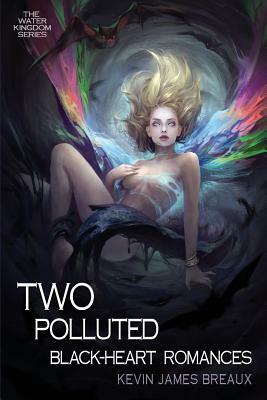 Two Polluted Black-Heart Romances by Kevin James Breaux