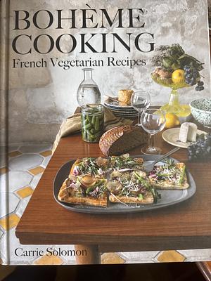 Bohème Cooking: French Vegetarian Recipes by Carrie Solomon