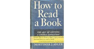 How to read a book : the art of getting a liberal education by Mortimer J. Adler