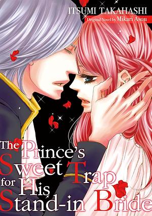 The Prince's Sweet Trap for His Stand-in Bride by Itsumi Takahashi