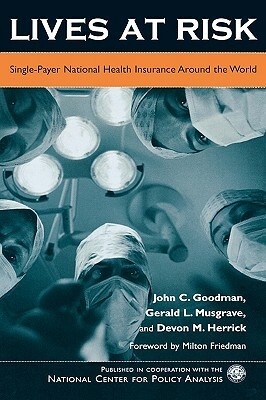 Lives at Risk: Single-Payer National Health Insurance Around the World by Devon M. Herrick, John C. Goodman, Gerald L. Musgrave