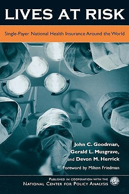 Lives at Risk: Single-Payer National Health Insurance Around the World by John C. Goodman, Devon M. Herrick, Gerald L. Musgrave