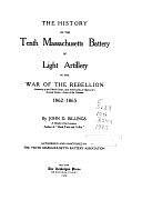 The History of the Tenth Massachusetts Battery of Light Artillery in the War of the Rebellion: Formerly of the Third Corps and Afterwards of Hancock's Second Corps, Army of the Potomac, 1862-1865 by John Davis Billings