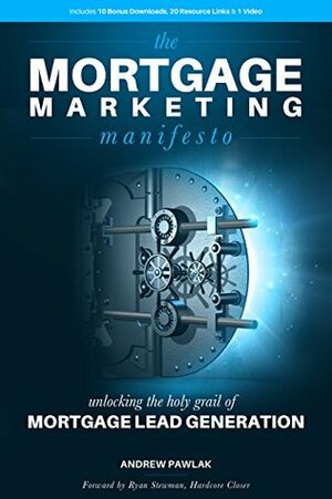 The Mortgage Marketing Manifesto: Unlocking the Holy Grail of Mortgage Lead Generation by Ryan Stewman, Andrew Pawlak