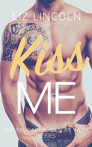 Kiss Me: A Romantic Comedy by Liz Lincoln