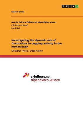 Investigating the dynamic role of fluctuations in ongoing activity in the human brain by Maren Urner