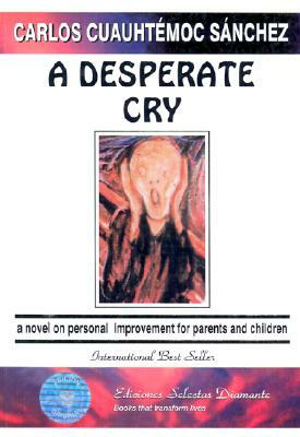 A Desperate Cry by Carlos Cuauhtemoc Sanchez