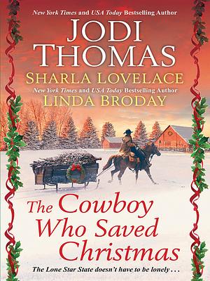 The Cowboy Who Saved Christmas by Jodi Thomas, Sharla Lovelace, Scarlett Dunn