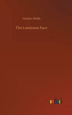 The Luminous Face by Carolyn Wells