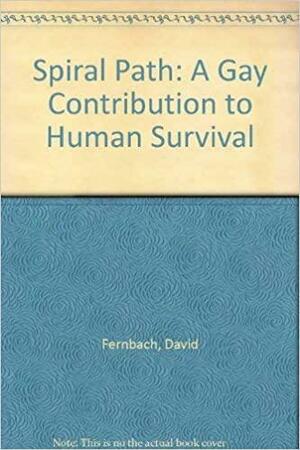 The Spiral Path: A Gay Contribution To Human Survival by David Fernbach