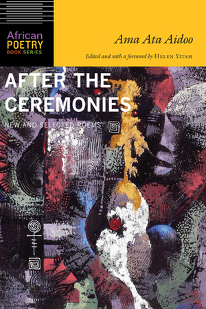 After the Ceremonies: New and Selected Poems by Ama Ata Aidoo