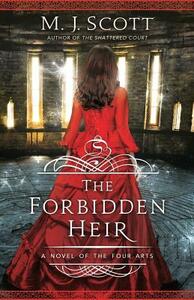 The Forbidden Heir: A Novel of the Four Arts by M.J. Scott