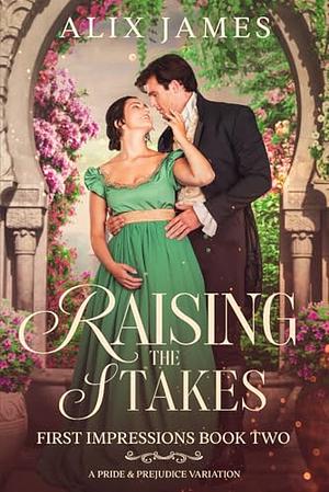 Raising the Stakes: A Pride and Prejudice Variation by Alix James